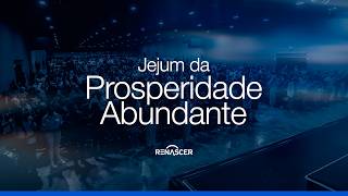 INÍCIO DO JEJUM DA PROSPERIDADE ABUNDANTE | IGREJA RENASCER EM CRISTO