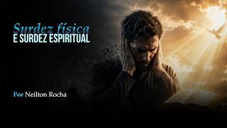 SURDEZ FISICA E SURDEZ ESPIRITUAL - Domingo - 23-08-26 - Pr. Neilton Rocha - 08h