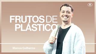Frutos de plástico: parecem bênçãos, mas não alimentam! | Marcos Guilherme | We Are Reino
